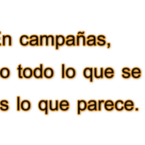 En campañas, no todo lo que se ve es lo que parece. Video Columna #94