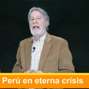 Perú en eterna crisis. Video Columna #105