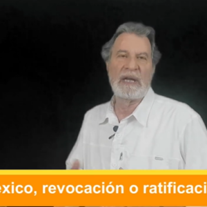 México, revocación o ratificación. Video Columna #107