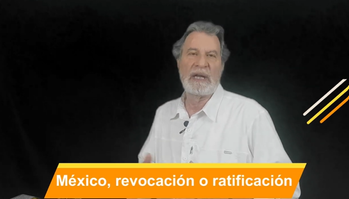 México, revocación o ratificación. Video Columna #107