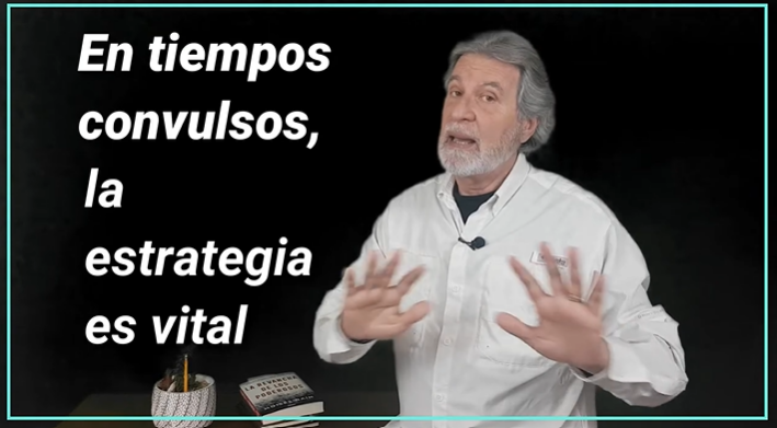 En tiempos convulsos, la estrategia es vital. Video Columna #111