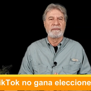 TikTok no gana elecciones. Video Columna # 118
