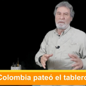 Colombia pateó el tablero. Video Columna # 115