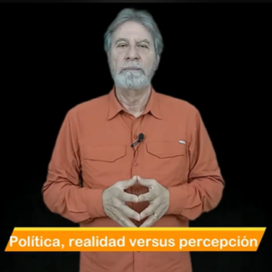 Política, realidad versus percepción Video Columna #132