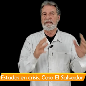 Estados en crisis. Caso El Salvador Video Columna #131