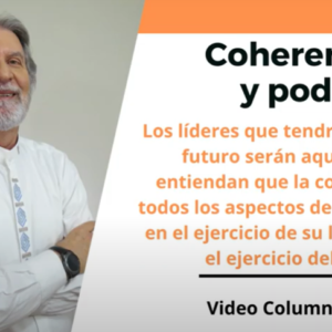 Coherencia y poder. Video Columna #130