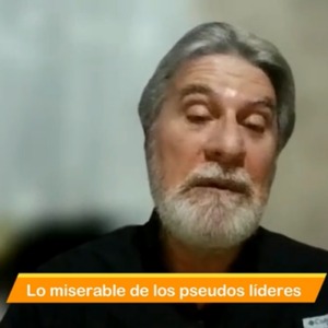 Lo miserable de los pseudos líderes. Video Columna #144