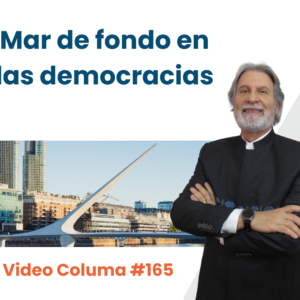Mar de fondo en las democracias     Video Columna #165