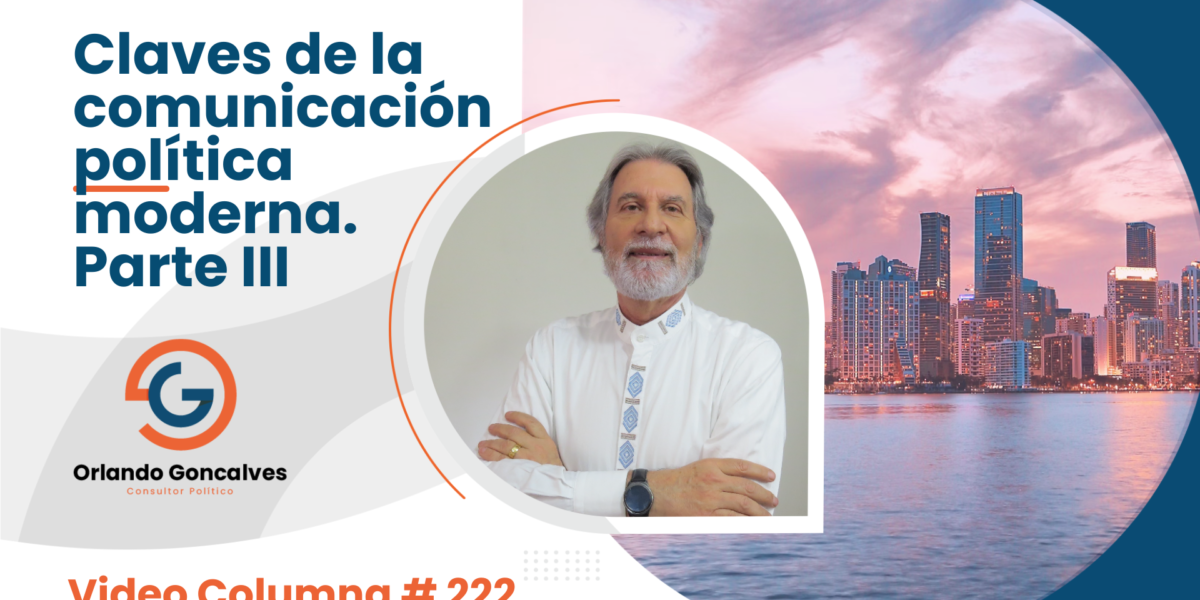 Claves de la comunicación política moderna. Parte III    Video Columna #222