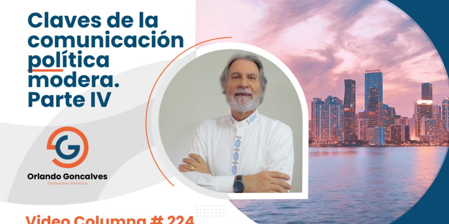 Claves de la comunicación política moderna. Parte IV.  Video Columna #224