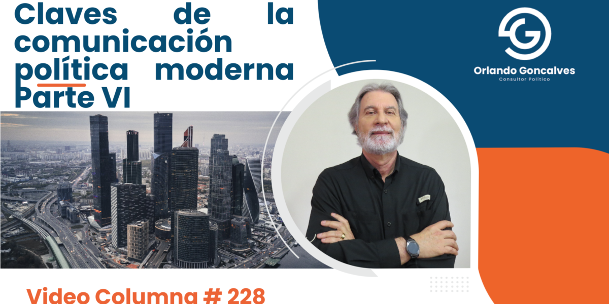 Claves de la comunicación política moderna. Parte VI.    Columna #228