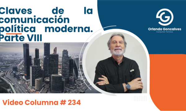 Claves de la comunicación política moderna. Parte VIII.  Video Columna #234