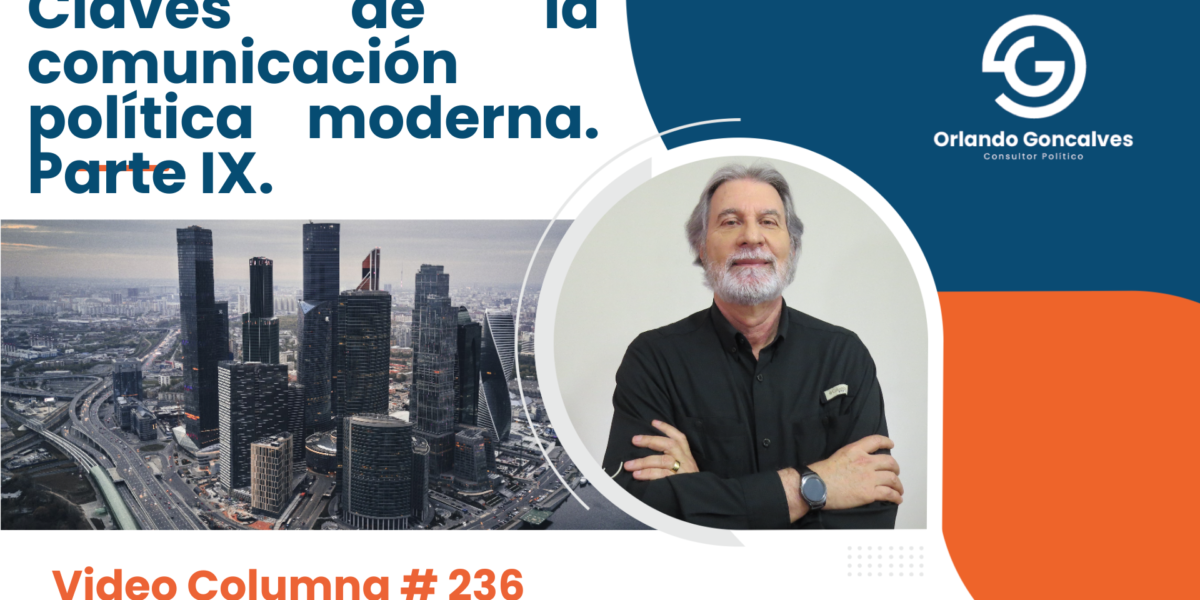 Claves de la comunicación política moderna. Parte IX.    Video Columna #236