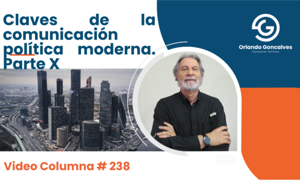 Claves de la comunicación política moderna. Parte X Video    Columna #238