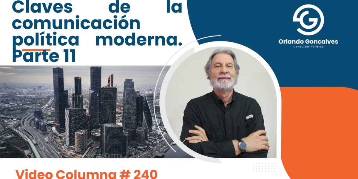 Claves de la comunicación política moderna.  Parte 11 Video Columna #240