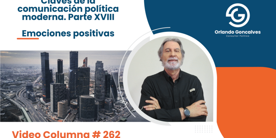 Claves de la comunicación política moderna. Parte XVIII    Video Columna #262