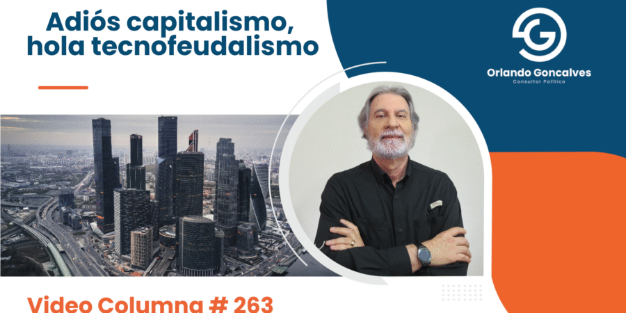 Adiós capitalismo, hola tecnofeudalismo.   Video Columna #263