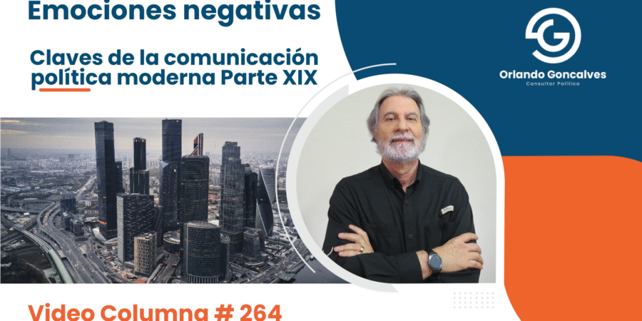 Emociones negativas    Claves de la comunicación política moderna. Parte XIX    Video Columna #264