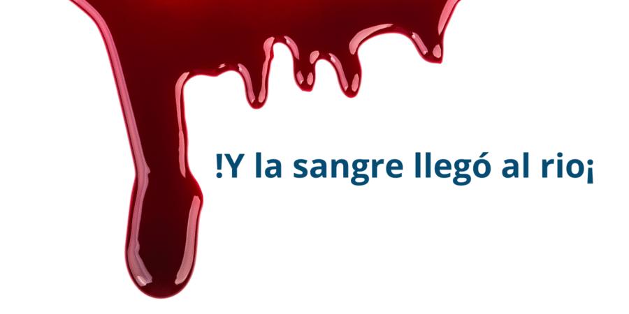 ¡Y la sangre llegó al rio!