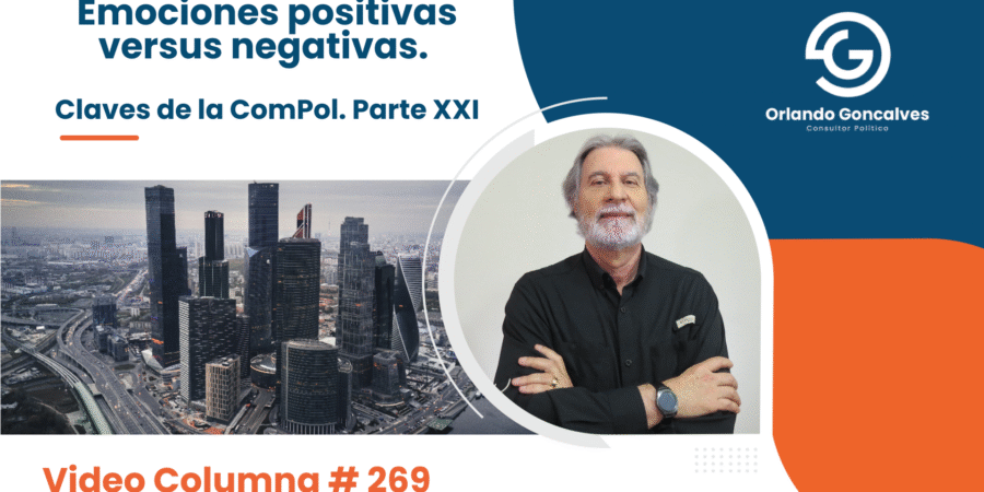 Emociones positivas versus negativas. Claves de la ComPol. Parte XXI Video Columna #270 Emociones positivas versus negativas. Claves de la ComPol. Parte XXI Video Columna #270