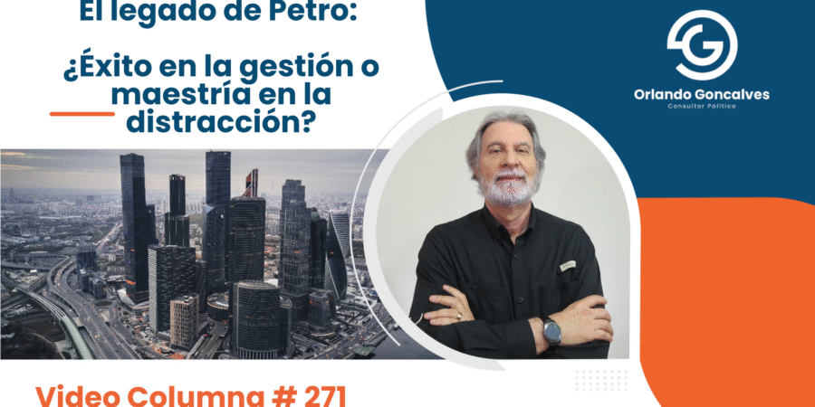 El legado de Petro: ¿Éxito en la gestión o maestría en la distracción? Video Columna 271 El legado de Petro: ¿Éxito en la gestión o maestría en la distracción? Video Columna 271