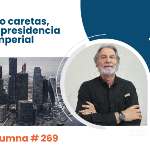 Abajo caretas, arriba presidencia imperial. Video Columna #269 Abajo caretas, arriba presidencia imperial. Video Columna #269