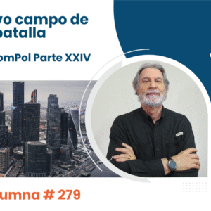 El nuevo campo de batalla Claves ComPol Parte XXIV Video Columna #279 El nuevo campo de batalla Claves ComPol Parte XXIV Video Columna #279