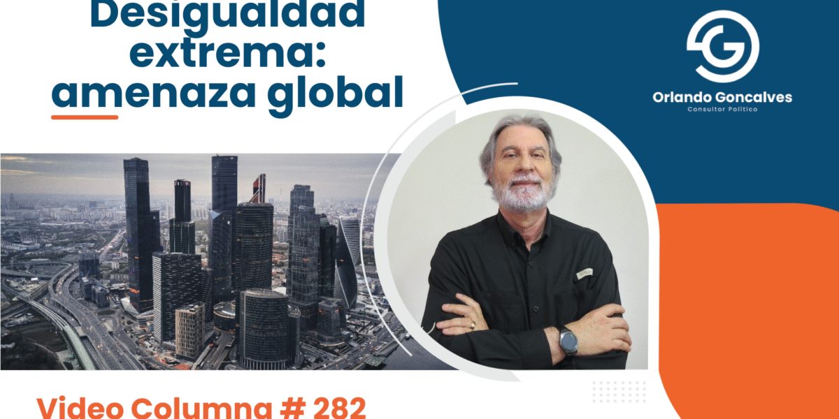 Desigualdad extrema: amenaza global      Video Columna #282
