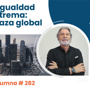 Desigualdad extrema: amenaza global Video Columna #282 Desigualdad extrema: amenaza global Video Columna #282