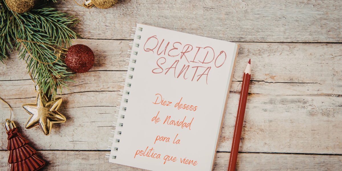 Diez deseos de Navidad para la política que viene.