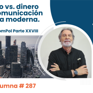 Tiempo vs. dinero en la comunicación política moderna.  Claves ComPol Parte XXVIII   Video Columna #287