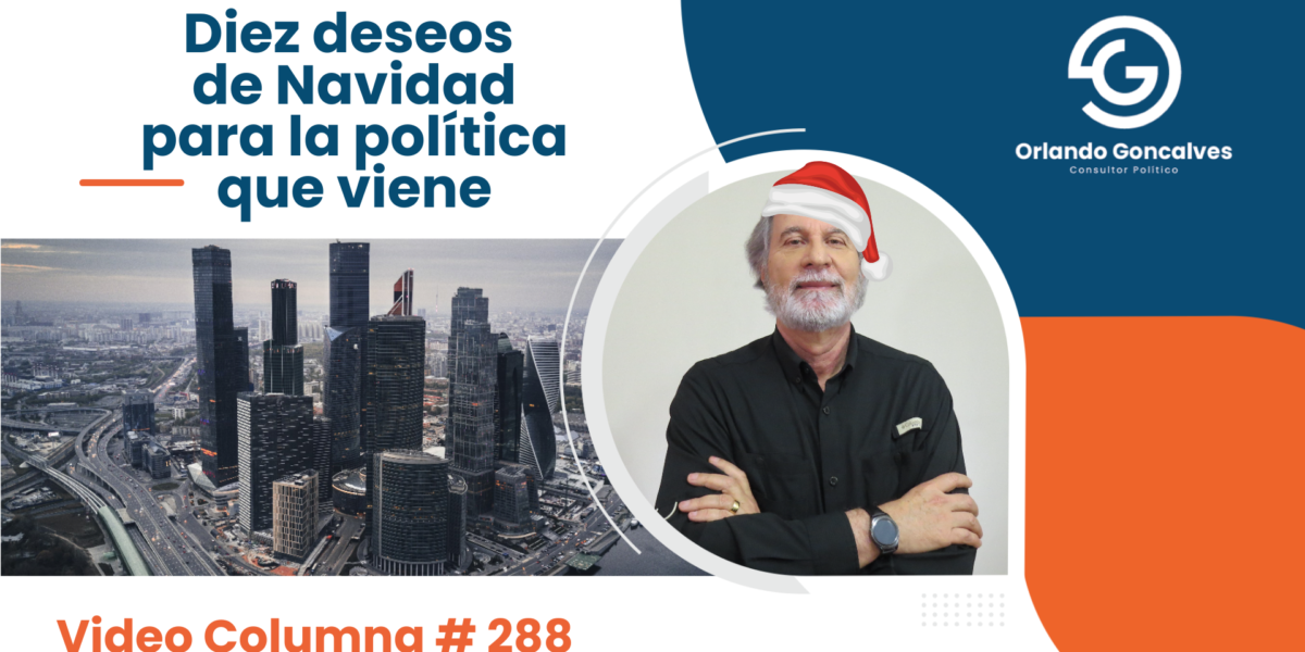 Diez deseos de Navidad para la política que viene.   Video Columna #288