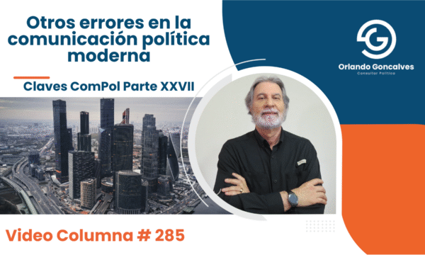 Otros errores en la comunicación política moderna   Claves ComPol Parte XXVII   Video Columna #285