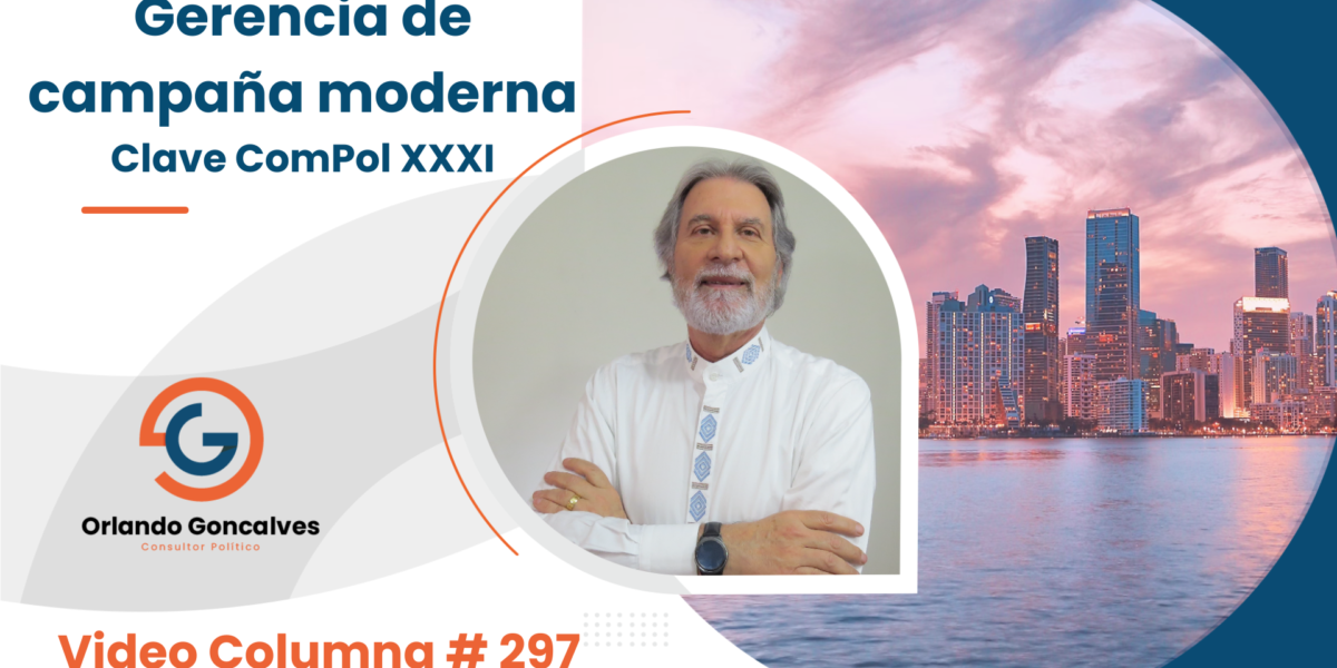 Gerencia de campaña moderna   Clave ComPol XXXI     Video Columna #297