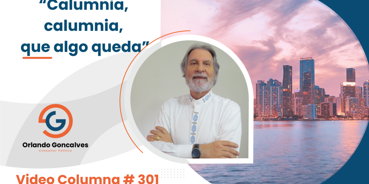 “Calumnia, calumnia, que algo queda”     Video Columna #301