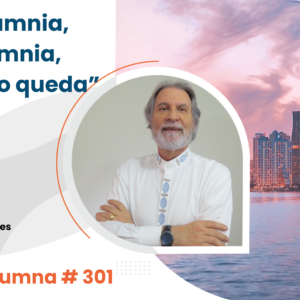 “Calumnia, calumnia, que algo queda”     Video Columna #301