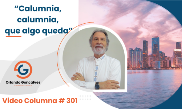 “Calumnia, calumnia, que algo queda”     Video Columna #301