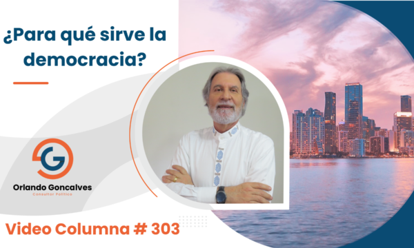 ¿Para qué sirve la democracia?   Video Columna #303